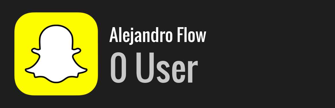 Alejandro Flow snapchat