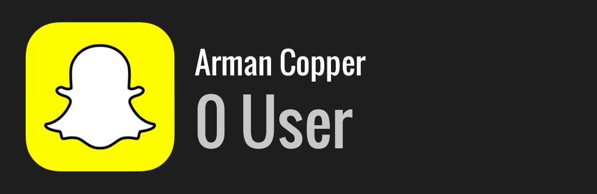 Arman Copper snapchat