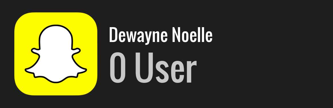 Dewayne Noelle snapchat