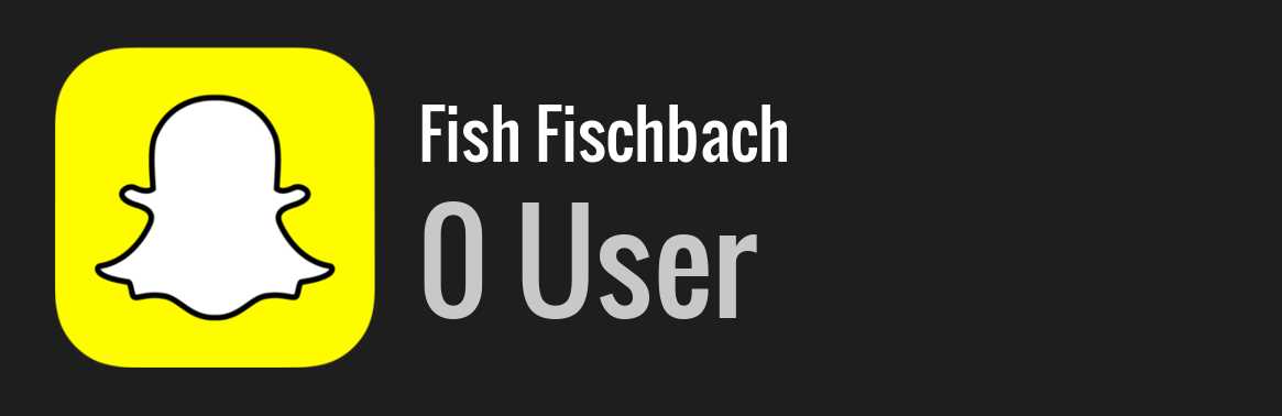 Fish Fischbach snapchat