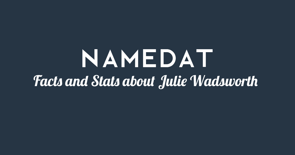Julie Wadsworth Background Data, Facts, Social Media, Net Worth and more!