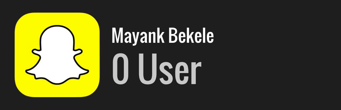Mayank Bekele snapchat