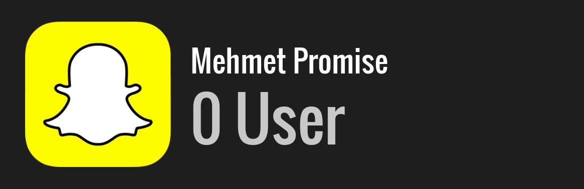 Mehmet Promise snapchat