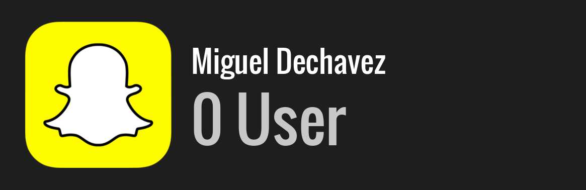 Miguel Dechavez snapchat
